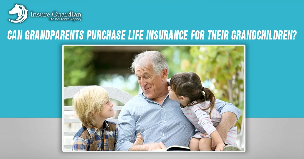 Grandparents Buying Life Insurance for Grandchildren