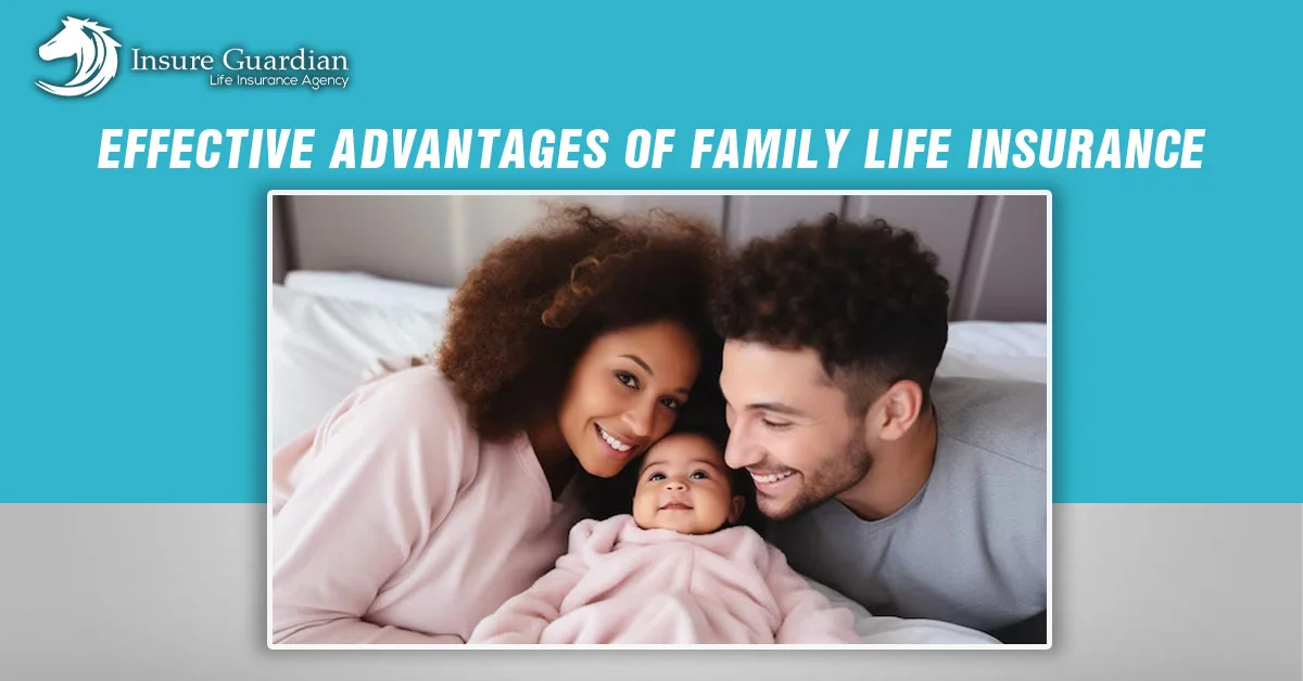 The Effective Advantages of Family Life Insurance