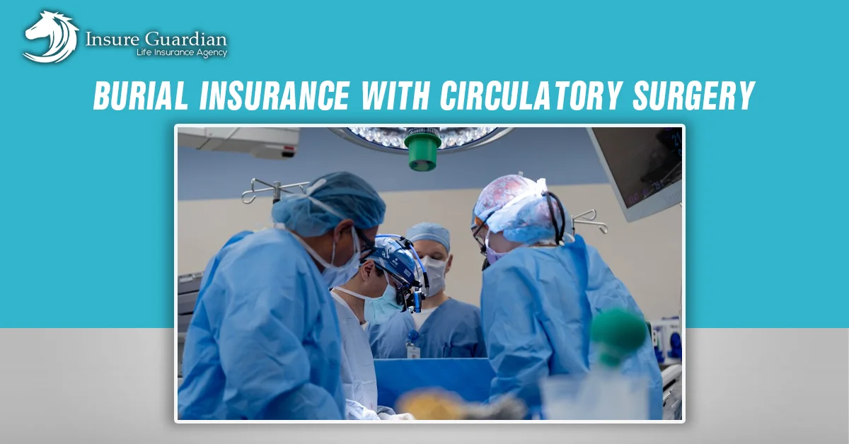 Burial Insurance with Circulatory Surgery