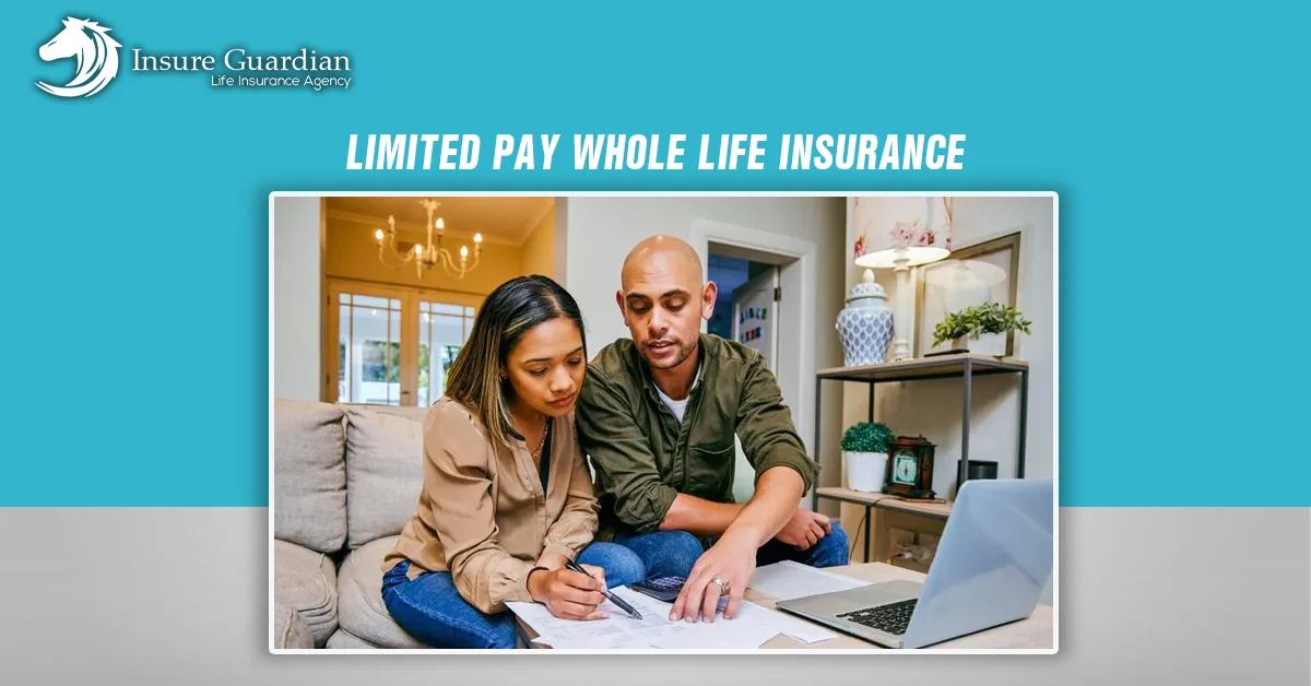 Limited Pay Whole Life Insurance Get Coverage For Life