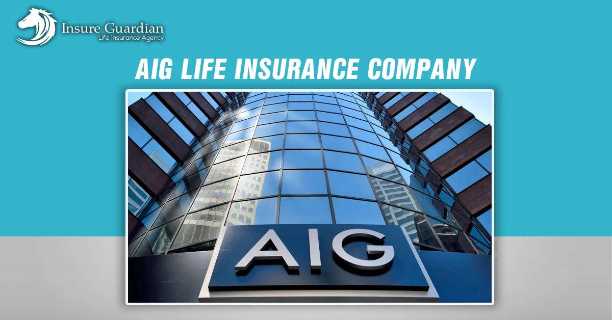 AIG Life Insurance: Reliable and Trusted Coverage Plans