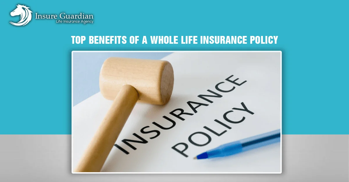 Top Benefits of a Whole Life Insurance Policy