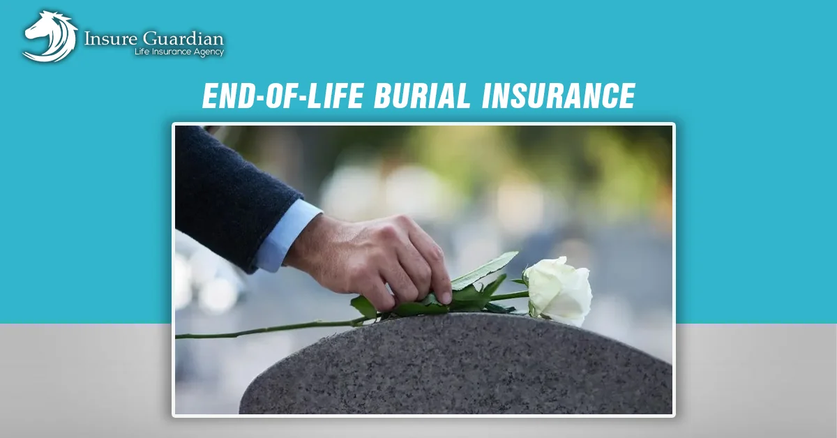 End-of-Life Burial Insurance: A Comprehensive Guide