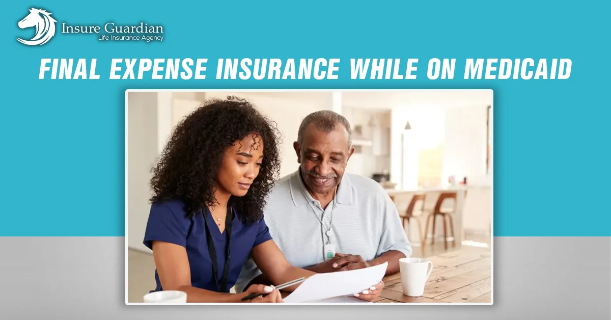 Final Expense Insurance While On Medicaid