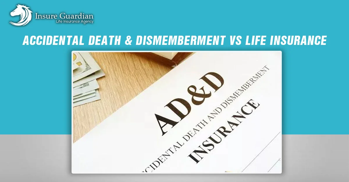 Accidental death & dismemberment vs life insurance