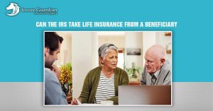 Can the IRS Take Life Insurance from a Beneficiary