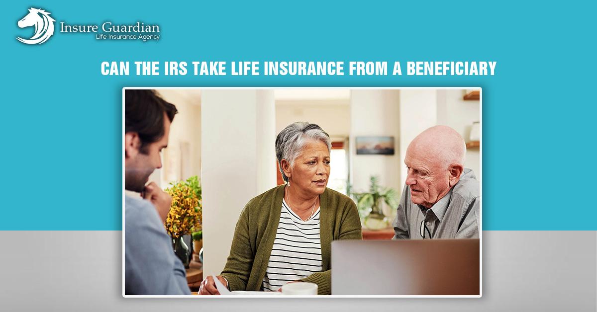 Can the IRS Take Life Insurance from a Beneficiary