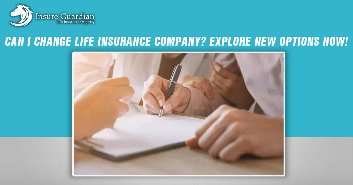 Can I change life Insurance company Explore new Options Now