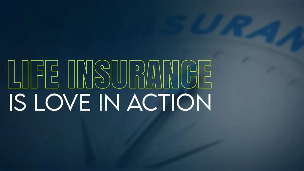 Life insurance is love in action