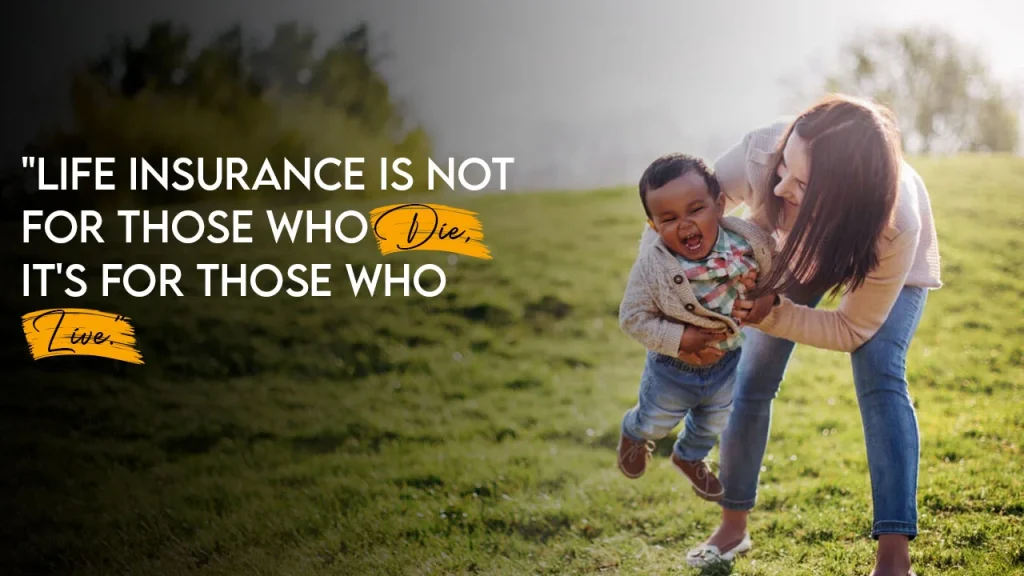 Life insurance is not for those who die, it's for those who live