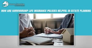 how are survivorship life insurance policies helpful in estate planning