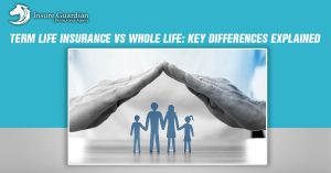 Term Life Insurance vs Whole Life Key Differences Explained