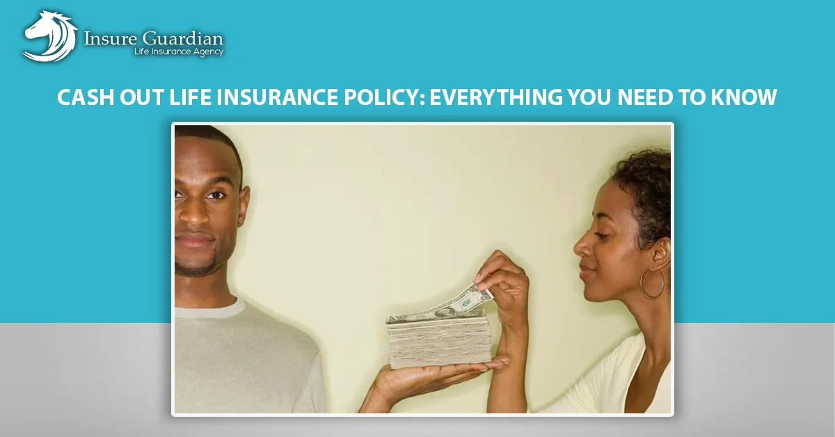 Cash Out Life Insurance Policy Everything You Need to Know