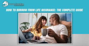 How to Borrow from Life Insurance The Complete Guide