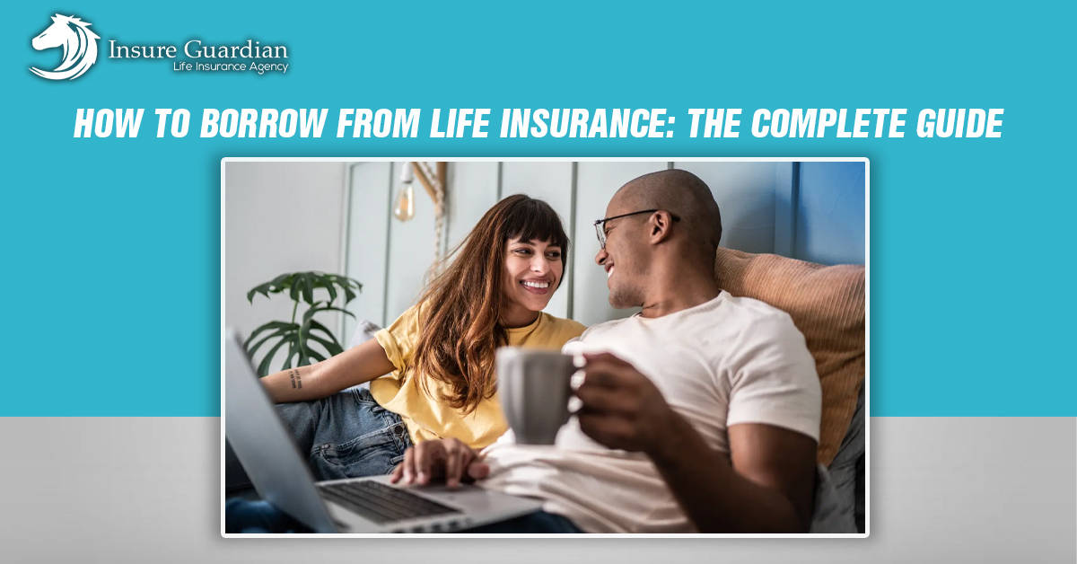 How to Borrow from Life Insurance The Complete Guide