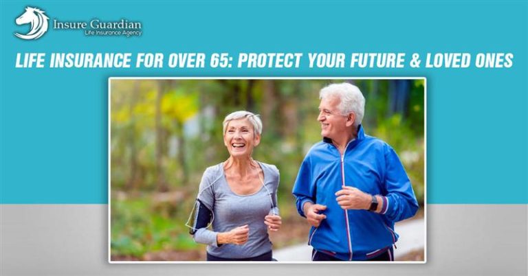 Life Insurance for Over 65 Protect Your Future and Loved Ones