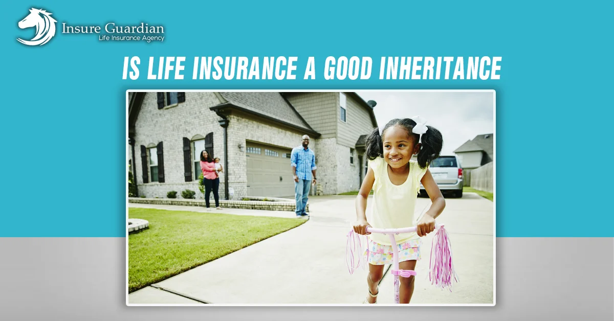 Life Insurance a Good Inheritance