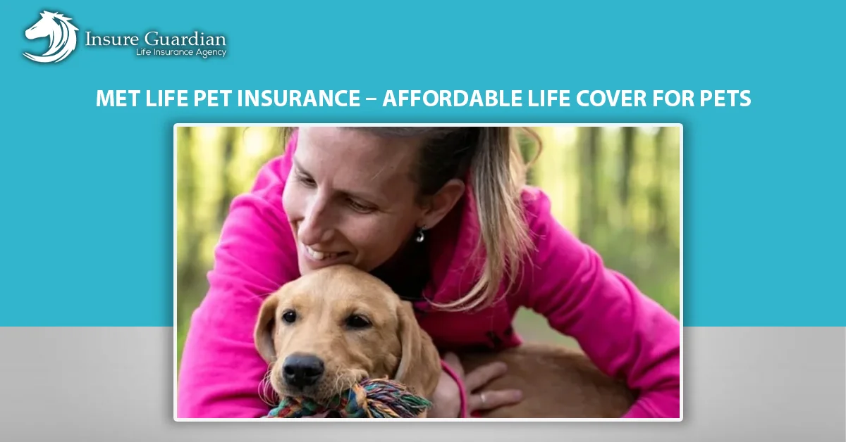 Metlife Pet Insurance Affordable Life Cover for Pets